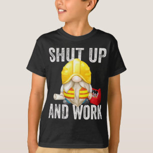 Shut Up And Work Builder Dad Funny Sarcastic Gnome T-Shirt