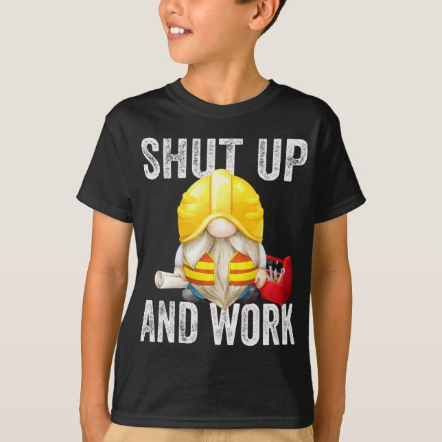Shut Up And Work Builder Dad Funny Sarcastic Gnome T-Shirt (Front)