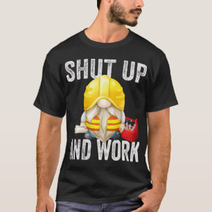 Shut Up And Work Builder Dad Funny Sarcastic Gnome T-Shirt