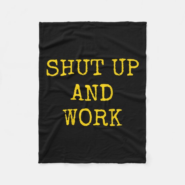 Shut Up And Work Funny Motivational Quote  Fleece Blanket (Front)
