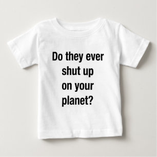 SHUT UP! BABY T-Shirt