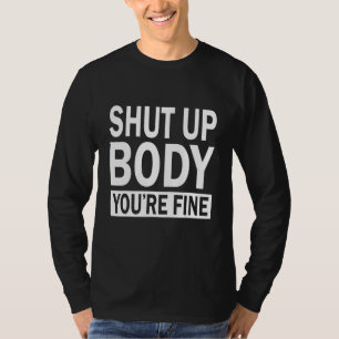 Shut Up Body You re Fine Motivational Gym T-Shirt