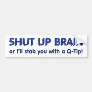 Shut Up Brain Bumper Sticker