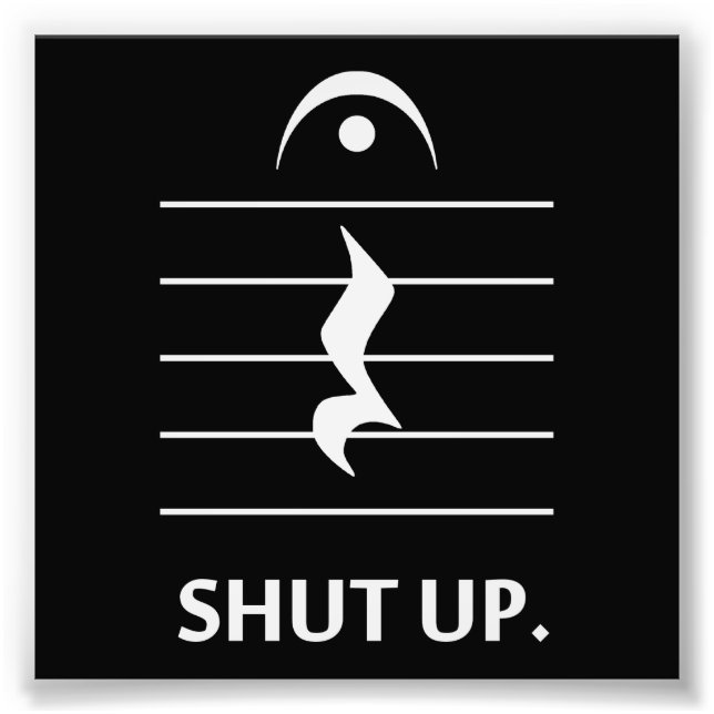 Shut Up by Music Notation Photo Print (Front)