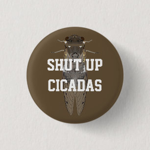 Shut Up Cicadas 3 Cm Round Badge