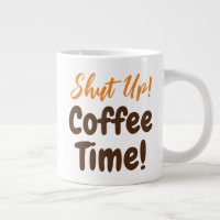 Shut Up Coffee Time