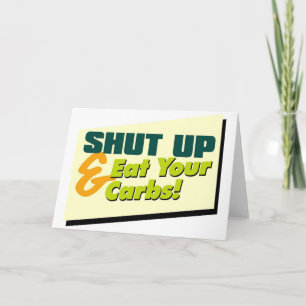 Shut Up & Eat Your Carbs Greeting Card