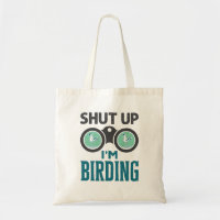 Shut Up I'm Birding Birder Bird Watching Watcher