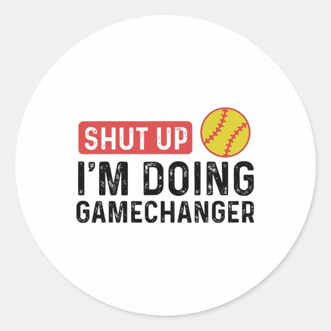 Shut Up I'm Doing Gamechanger Softll  Classic Round Sticker (Front)