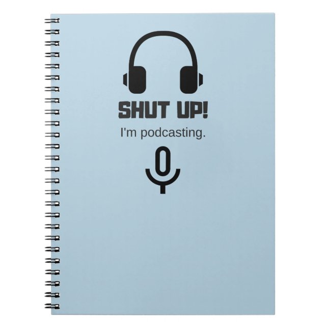 Shut up! I'm Podcasting Notebook (Front)