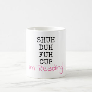 Shut Up, I'm Reading - Shu Duh Fuh Cup Mug