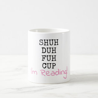 Shut Up, I'm Reading - Shu Duh Fuh Cup Mug