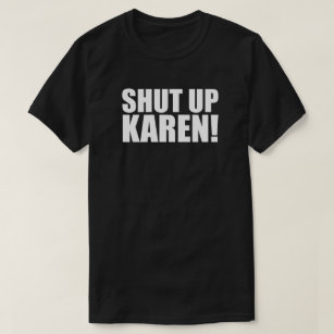 Shut Up Karen   Not Today Karen   Funny T-Shirt