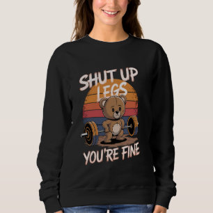 Shut Up Legs You're Fine Funny Teddy Bear Lifting Sweatshirt