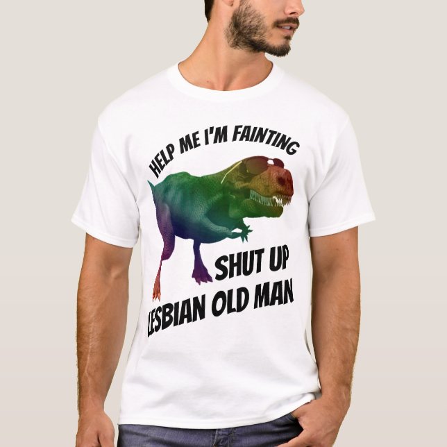 shut up lesbian old man T-Shirt (Front)