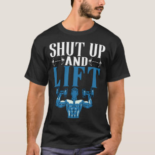Shut Up + Lift Fitness Weightlifting Deadlift Work T-Shirt