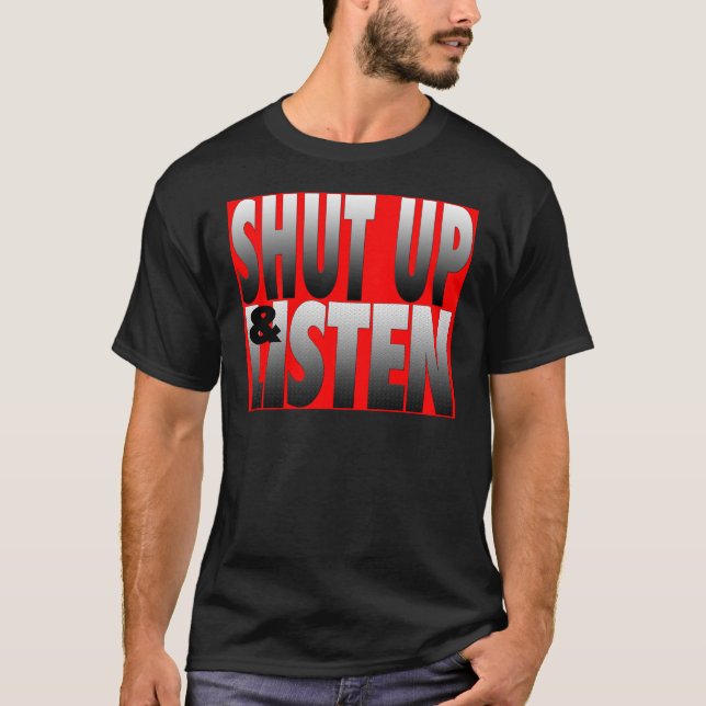 Shut Up & Listen T-Shirt (Front)