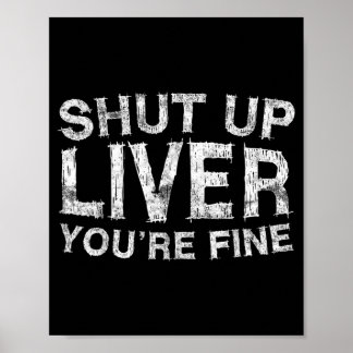 Shut Up Liver Fine Shirt Funny Men Women Drinking Poster