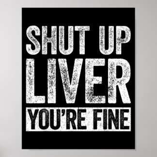 Shut Up Liver Fine Shirt Funny Men Women Drinking Poster
