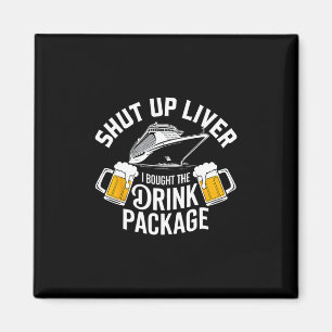 Shut Up Liver I Bought The Drink Package Cruise Sh Magnet