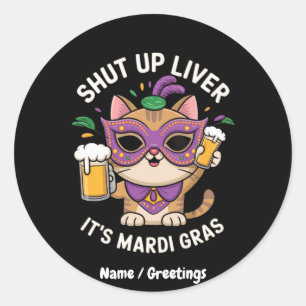 Shut Up Liver, It’s Mardi Gras Celebrations Classic Round Sticker