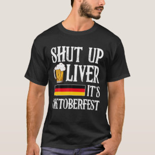 Shut Up Liver It's Oktoberfest German Beer Drinkin T-Shirt