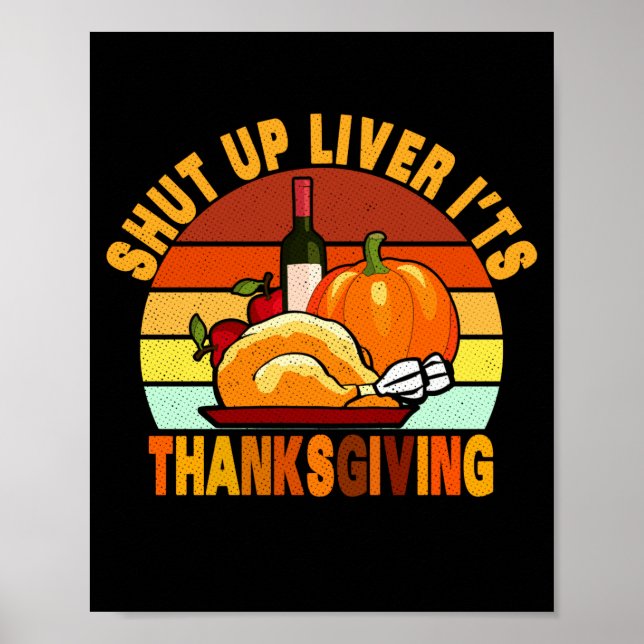 Shut Up Liver Its Thanksgiving Funny Turkey Day  Poster (Front)