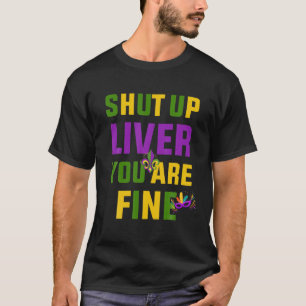 Shut Up Liver Mardi Gras 2022 Funny Parade Costume T-Shirt
