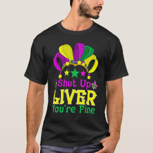 Shut Up Liver You Are Fine   Drinking Mardi Gras T-Shirt