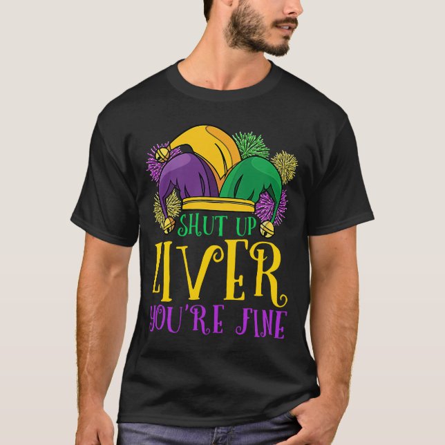 Shut Up Liver You Are Fine  Drinking Mardi Gras T-Shirt (Front)