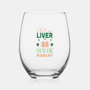 Shut up Liver You Are Fine Funny St. Patric Quote Stemless Wine Glass