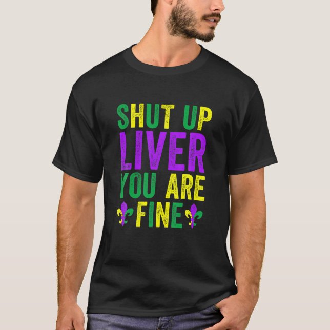 Shut Up Liver You Are Fine Mardi Gras 2022 T-Shirt (Front)