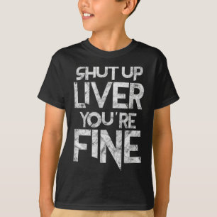 Shut Up Liver Youre Fine Bbq Barbeque Funny Grill  T-Shirt