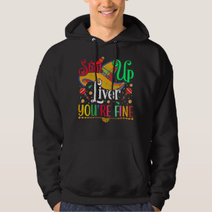 Shut Up Liver You're Fine Cinco De Mayo Sombrero M Hoodie