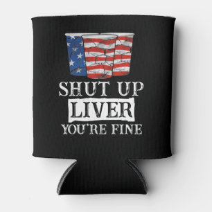 Shut Up Liver You're Fine Drinking Funny Beer USA  Can Cooler