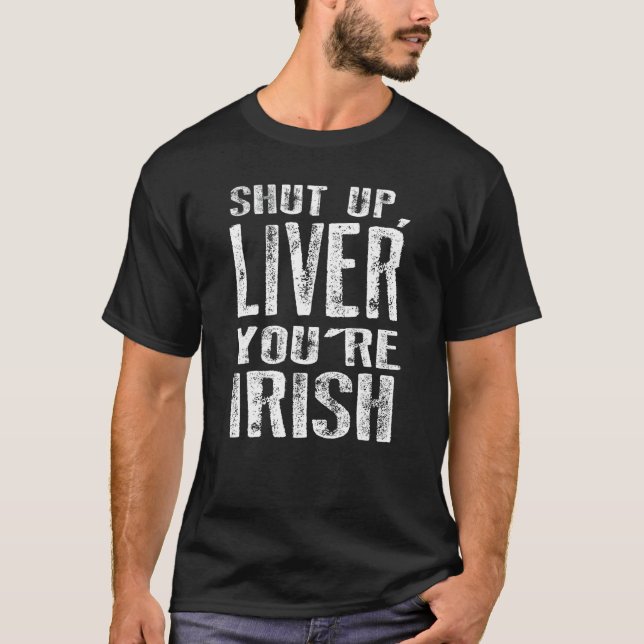 Shut Up Liver You're Fine   Drinking St Patrick's  T-Shirt (Front)