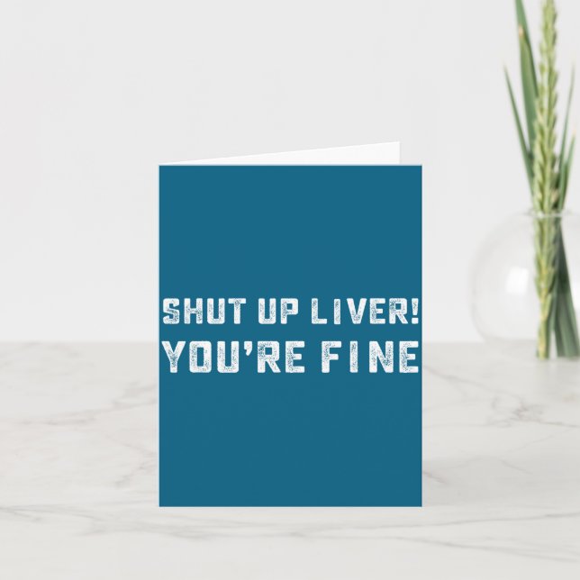 Shut Up Liver You're Fine _ Funny Drinking Quotes  Card (Front)