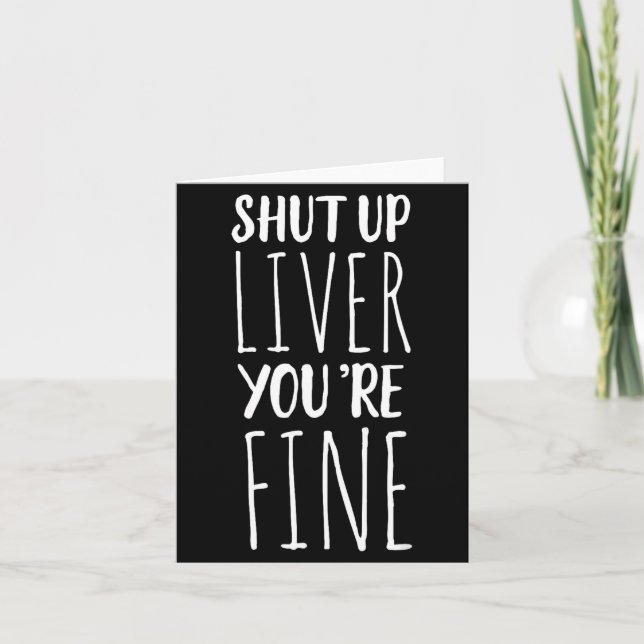 Shut Up Liver, You're Fine - Funny Drinking Tee  Card (Front)
