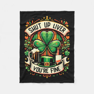 Shut Up Liver You're Fine Irish St Patricks Day Dr Fleece Blanket