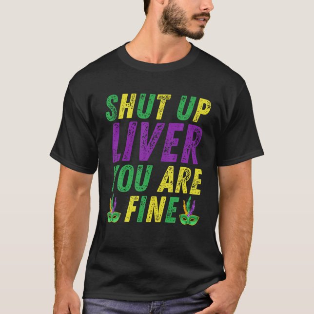 Shut Up Liver You're Fine Mardi Gras Party 2022 T-Shirt (Front)