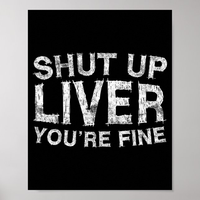 Shut Up Liver You're Fine Shirt Funny Men Women Dr Poster (Front)