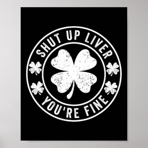 Shut Up Liver You're Fine St Patricks Day Drinking Poster
