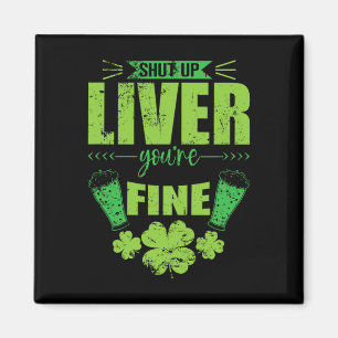 Shut Up Liver You're Fine St Patrick's Day Stamina Magnet