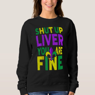 Shut Up Liver You're Fine Sweatshirt