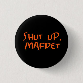 "Shut Up, Mafdet" 3 Cm Round Badge