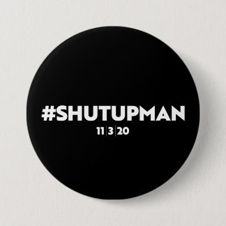 SHUT UP MAN 7.5 CM ROUND BADGE
