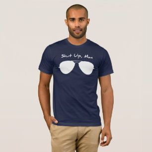 Shut Up, Man T-Shirt