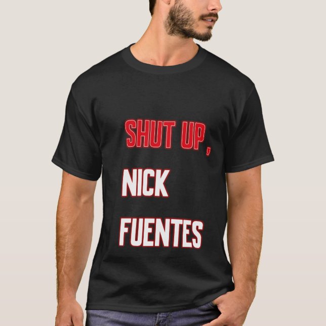 shut up , nick fuentes T-Shirt (Front)