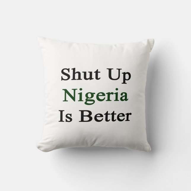 Shut Up Nigeria Is Better Cushion (Front)