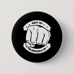 Shut Up Or Knuckle Up - Bare Knuckle Boxing  6 Cm Round Badge